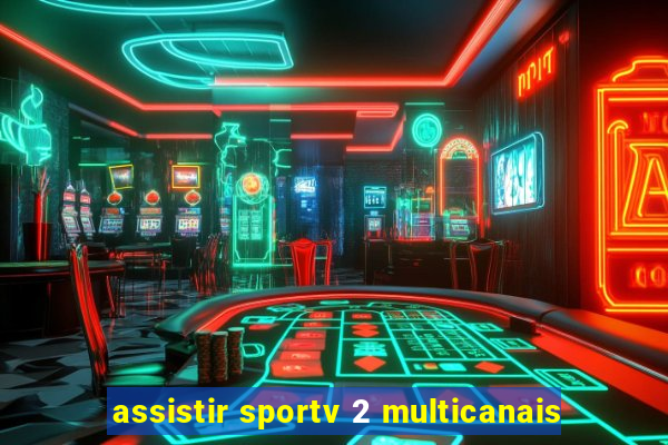 assistir sportv 2 multicanais